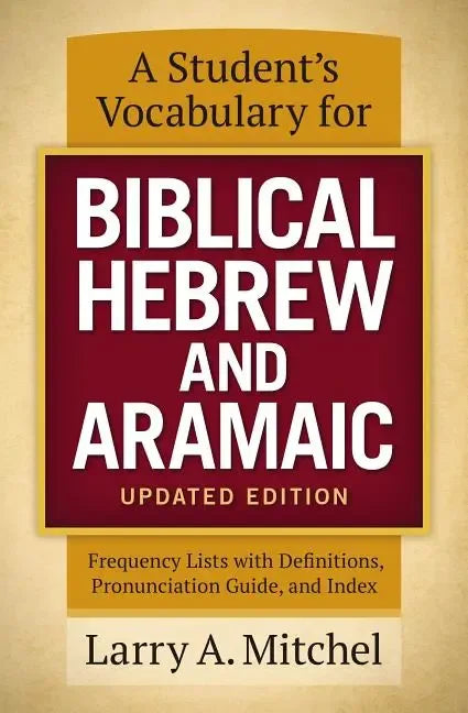 Student's Vocabulary for Biblical Hebrew and Aramaic, Updated Edition: Frequency Lists with Definitions, Pronunciation Guide, and Index (Revised) - stevensbooks