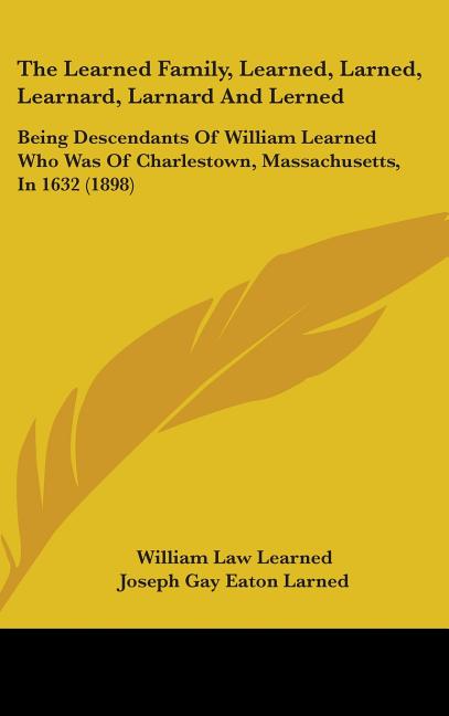 Learned Family, Learned, Larned, Learnard, Larnard And Lerned: Being Descendants Of William Learned Who Was Of Charlestown, Massachusetts, In 1632 (18 - Ingram