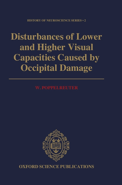 Disturbances of Lower and Higher Visual Capacities Caused by Occipital Damage: With Special Reference to the Psychopathological, Pedagogical, Industri - Ingram