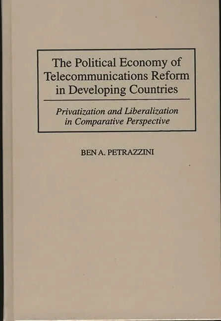 Political Economy of Telecommunications Reform in Developing Countries: Privatization and Liberalization in Comparative Perspective - stevensbooks