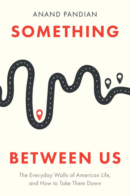 Something Between Us: The Everyday Walls of American Life, and How to Take Them Down - Ingram