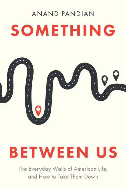 Something Between Us: The Everyday Walls of American Life, and How to Take Them Down - stevensbooks