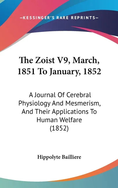 Zoist V9, March, 1851 To January, 1852: A Journal Of Cerebral Physiology And Mesmerism, And Their Applications To Human Welfare (1852) - stevensbooks