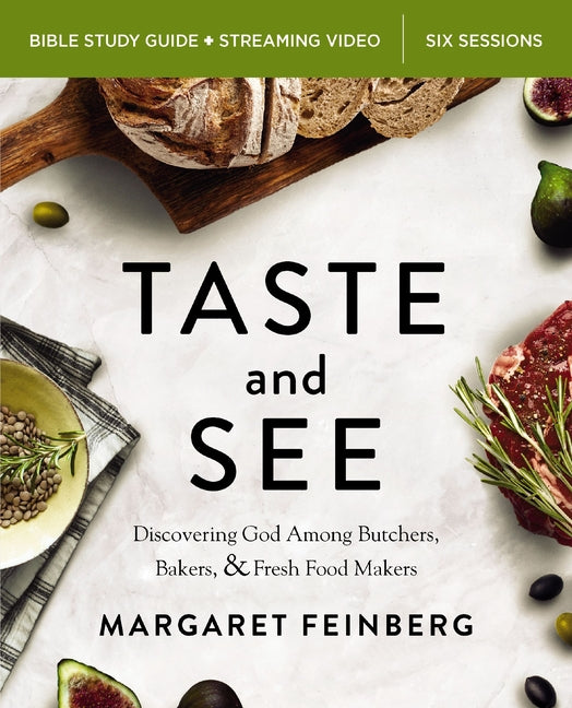 Taste and See Bible Study Guide Plus Streaming Video, Updated Edition: Discovering God Among Butchers, Bakers, and Fresh Food Makers - Ingram