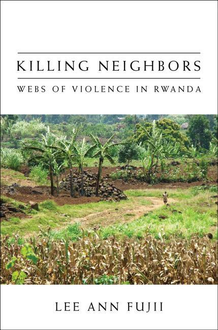 Killing Neighbors: Webs of Violence in Rwanda - stevensbooks