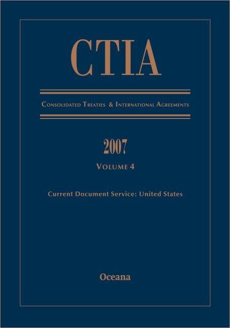 Ctia Consolidated Treaties and International Agreements 2007 Volume 4 Issued January 2009 - Ingram