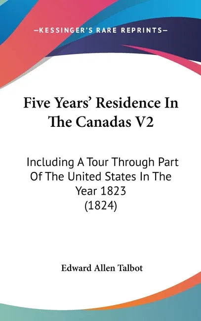 Five Years' Residence In The Canadas V2: Including A Tour Through Part Of The United States In The Year 1823 (1824) - stevensbooks