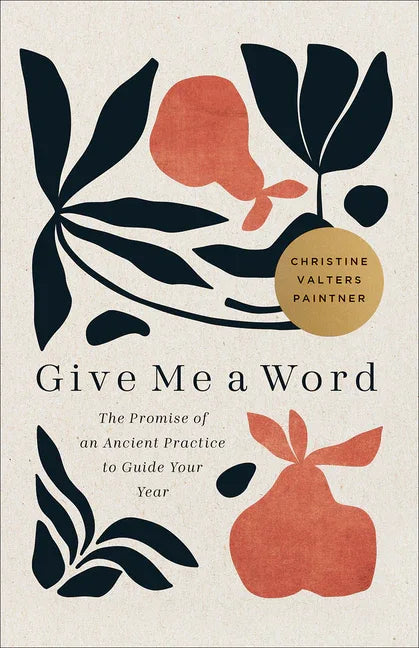 Give Me a Word: The Promise of an Ancient Practice to Guide Your Year - stevensbooks
