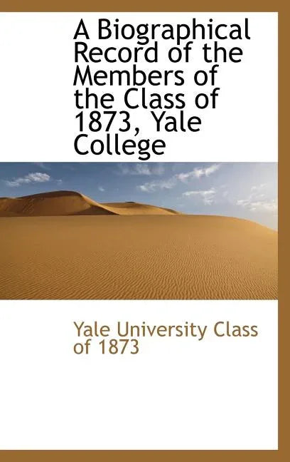 Biographical Record of the Members of the Class of 1873, Yale College - stevensbooks