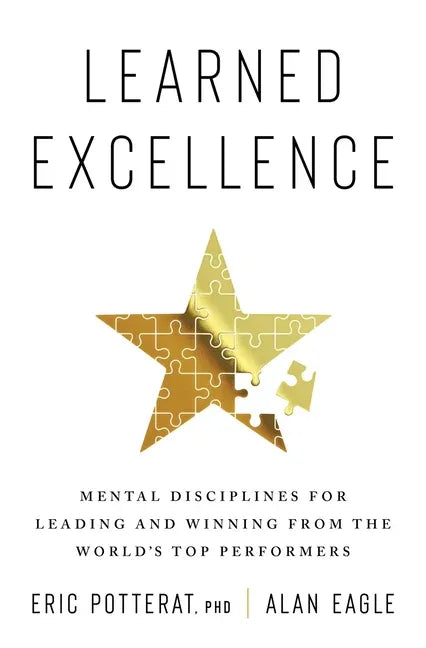 Learned Excellence: Mental Disciplines for Leading and Winning from the World's Top Performers - stevensbooks