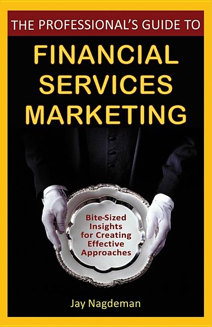 Professional's Guide to Financial Services Marketing: Bite-Sized Insights for Creating Effective Approaches - Ingram