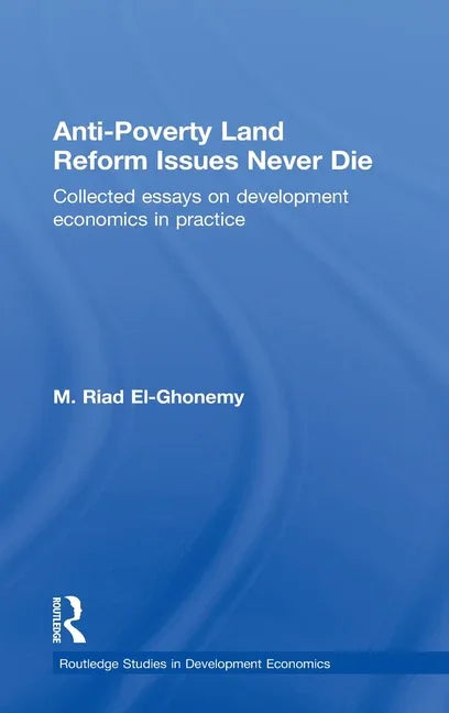 Anti-Poverty Land Reform Issues Never Die: Collected essays on development economics in practice - stevensbooks
