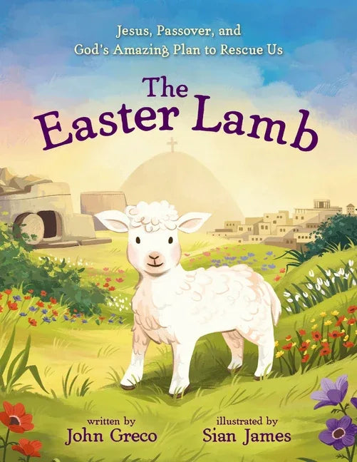 Easter Lamb: Jesus, Passover, and God's Amazing Plan to Rescue Us - stevensbooks
