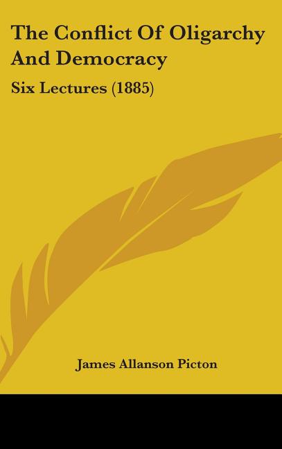 Conflict Of Oligarchy And Democracy: Six Lectures (1885) - Ingram