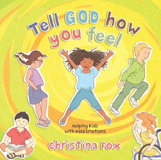 Tell God How You Feel: Helping Kids with Hard Emotions - stevensbooks
