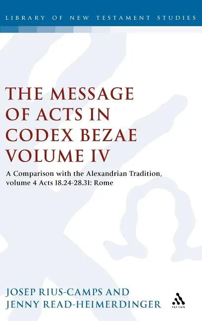 Message of Acts in Codex Bezae (Vol 4).: A Comparison with the Alexandrian Tradition, Volume 4 Acts 18.24-28.31: Rome - stevensbooks