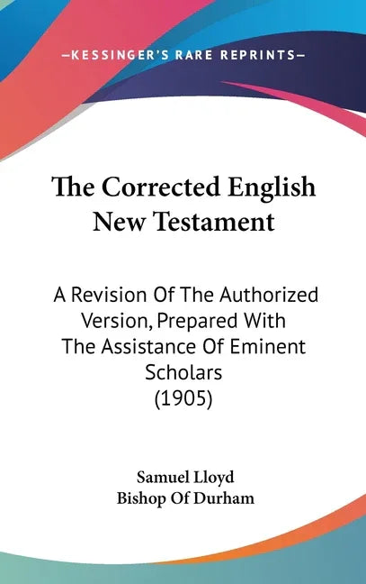 Corrected English New Testament: A Revision Of The Authorized Version, Prepared With The Assistance Of Eminent Scholars (1905) - stevensbooks