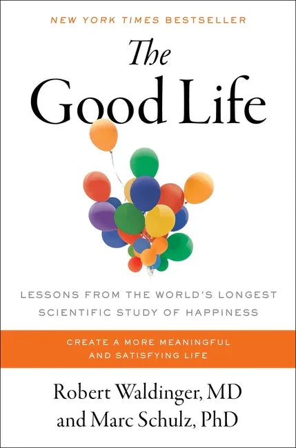 Good Life: Lessons from the World's Longest Scientific Study of Happiness - stevensbooks