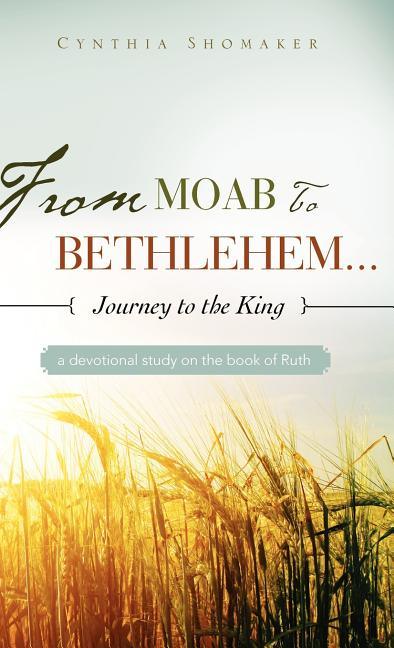 FROM MOAB TO BETHLEHEM...journey to the King - stevensbooks