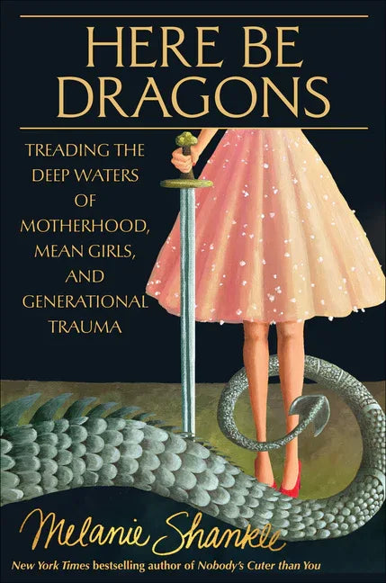 Here Be Dragons: Treading the Deep Waters of Motherhood, Mean Girls, and Generational Trauma - stevensbooks