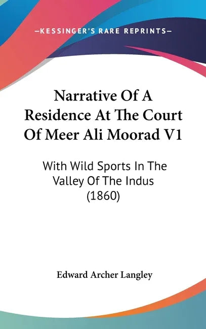 Narrative Of A Residence At The Court Of Meer Ali Moorad V1: With Wild Sports In The Valley Of The Indus (1860) - stevensbooks