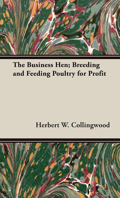 Business Hen; Breeding and Feeding Poultry for Profit - stevensbooks
