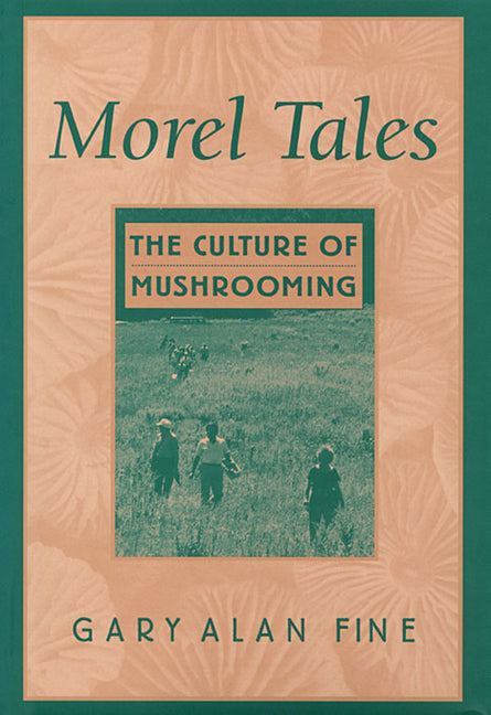Morel Tales: The Culture of Mushrooming - Ingram