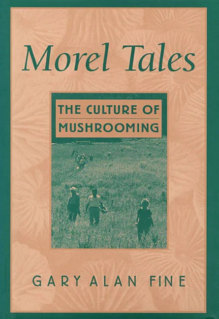Morel Tales: The Culture of Mushrooming - stevensbooks