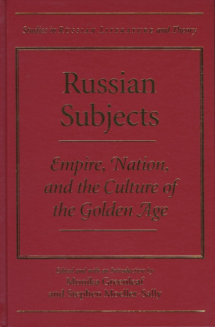 Russian Subjects: Empire, Nation, and the Culture of the Golden Age - Ingram