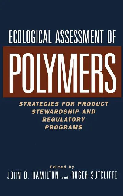 Ecological Assessment Polymers: Strategies for Product Stewardship and Regulatory Programs - stevensbooks
