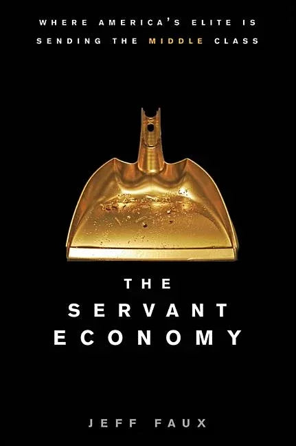 Servant Economy: Where America's Elite Is Sending the Middle Class - stevensbooks