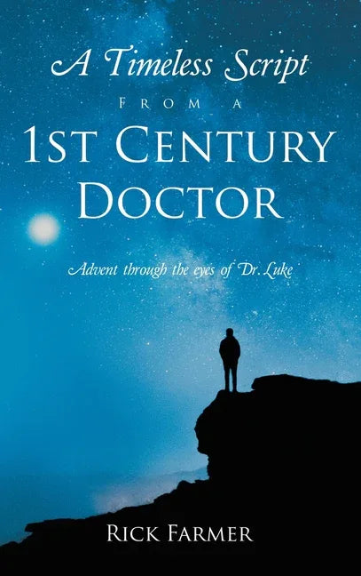 Timeless Script From a 1st Century Doctor: Advent through the eyes of Dr. Luke - stevensbooks