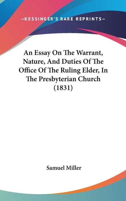 Essay On The Warrant, Nature, And Duties Of The Office Of The Ruling Elder, In The Presbyterian Church (1831) - stevensbooks