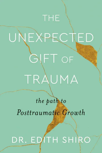 Unexpected Gift of Trauma: The Path to Posttraumatic Growth - stevensbooks