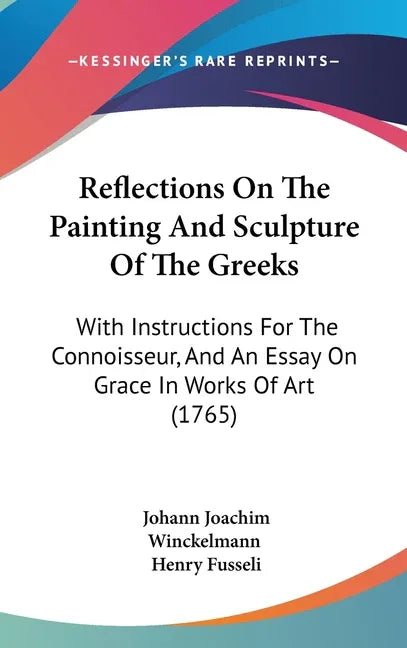 Reflections On The Painting And Sculpture Of The Greeks: With Instructions For The Connoisseur, And An Essay On Grace In Works Of Art (1765) - stevensbooks
