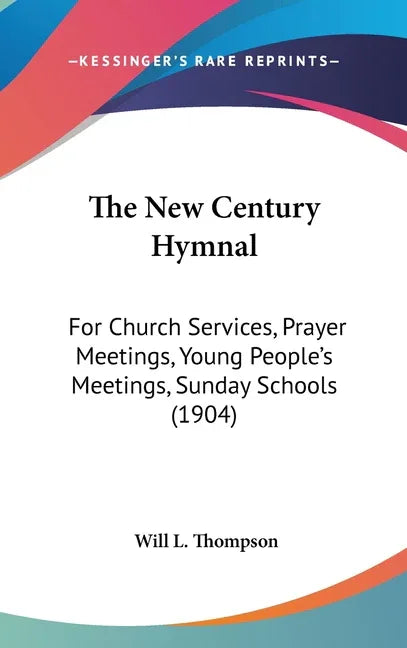 New Century Hymnal: For Church Services, Prayer Meetings, Young People's Meetings, Sunday Schools (1904) - stevensbooks
