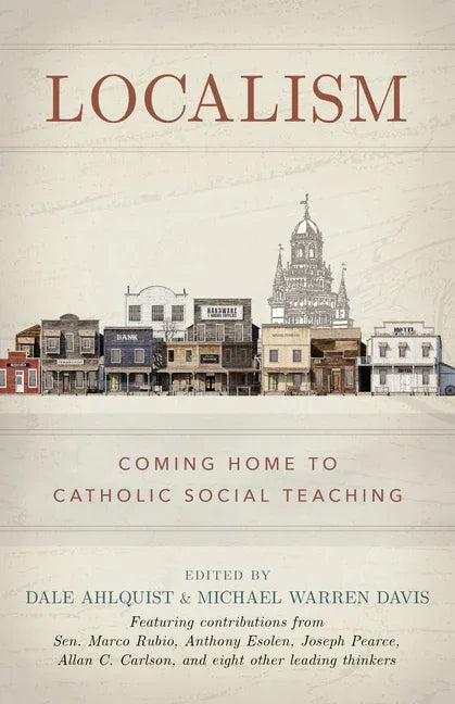 Localism: Coming Home to Catholic Social Teaching - stevensbooks