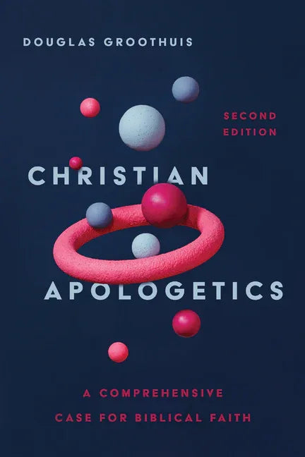 Christian Apologetics: A Comprehensive Case for Biblical Faith (Revised, Second) - stevensbooks
