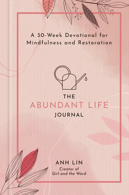 Abundant Life Journal: A 30-Week Devotional for Mindfulness and Restoration - stevensbooks