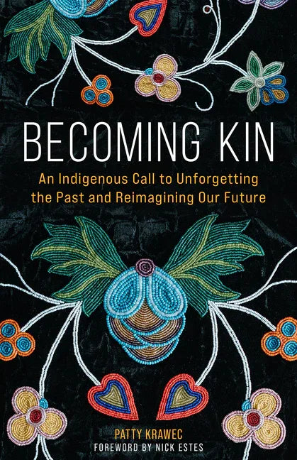 Becoming Kin: An Indigenous Call to Unforgetting the Past and Reimagining Our Future - stevensbooks