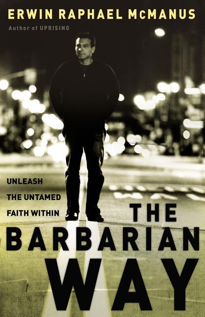 Barbarian Way: Unleash the Untamed Faith Within - stevensbooks