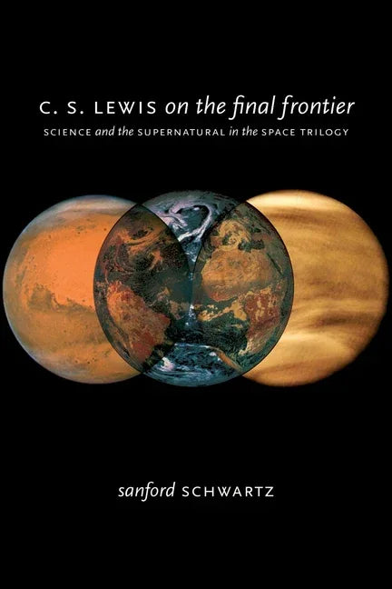 C. S. Lewis on the Final Frontier: Science and the Supernatural in the Space Trilogy - stevensbooks
