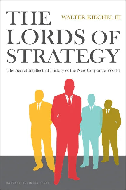 Lords of Strategy: The Secret Intellectual History of the New Corporate World - stevensbooks