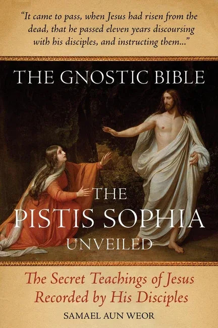 Gnostic Bible: The Pistis Sophia Unveiled - stevensbooks