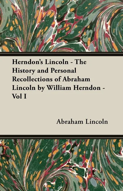 Herndon's Lincoln - The History and Personal Recollections of Abraham Lincoln by William Herndon - Vol I - stevensbooks
