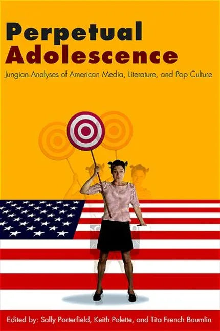 Perpetual Adolescence: Jungian Analyses of American Media, Literature, and Pop Culture - stevensbooks