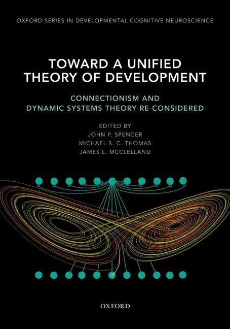 Toward a Unified Theory of Development: Connectionism and Dynamic Systems Theory Re-Considered - stevensbooks
