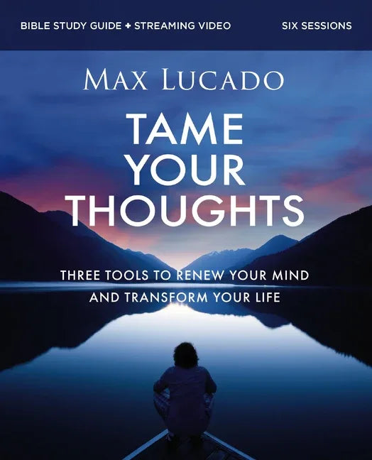 Tame Your Thoughts Bible Study Guide Plus Streaming Video: Three Tools to Renew Your Mind and Transform Your Life - stevensbooks