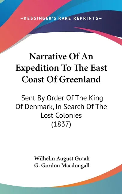 Narrative Of An Expedition To The East Coast Of Greenland: Sent By Order Of The King Of Denmark, In Search Of The Lost Colonies (1837) - stevensbooks