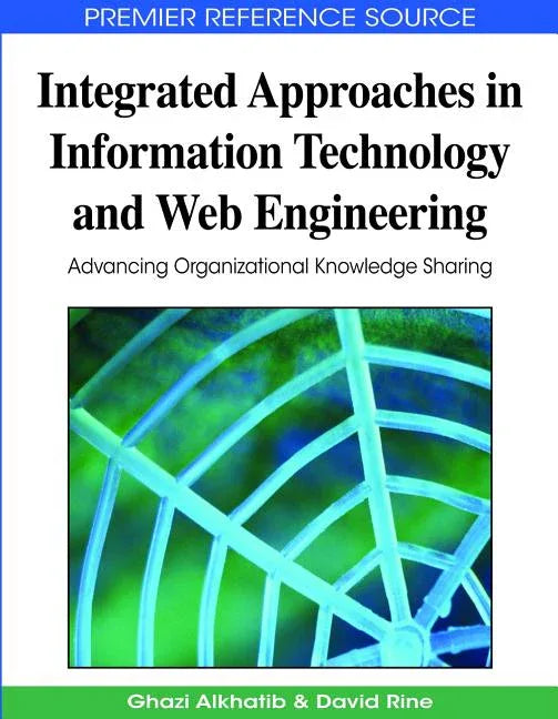Integrated Approaches in Information Technology and Web Engineering: Advancing Organizational Knowledge Sharing - stevensbooks